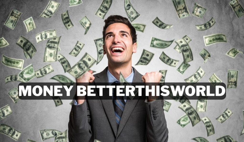 Money BetterThisWorld