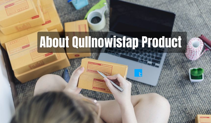 About Qullnowisfap Products
